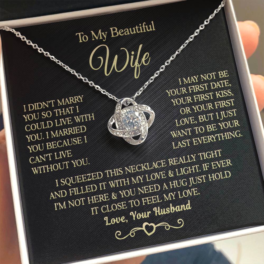 Gift for Wife " I Married You Because I Cant Live Without You" Love Knot Necklace